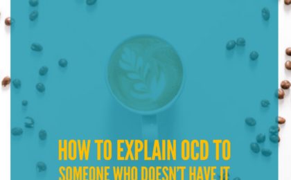 How To Explain OCD To Someone Who Doesn’t Have It